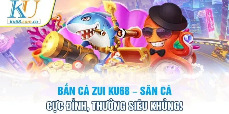 bắn cá zui