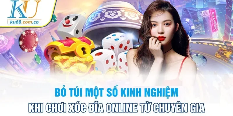 Bỏ túi một số kinh nghiệm khi chơi Xóc đĩa online từ chuyên gia