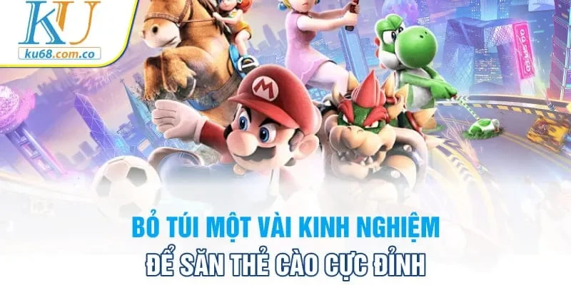 Bỏ túi một vài kinh nghiệm để săn thẻ cào cực đỉnh
