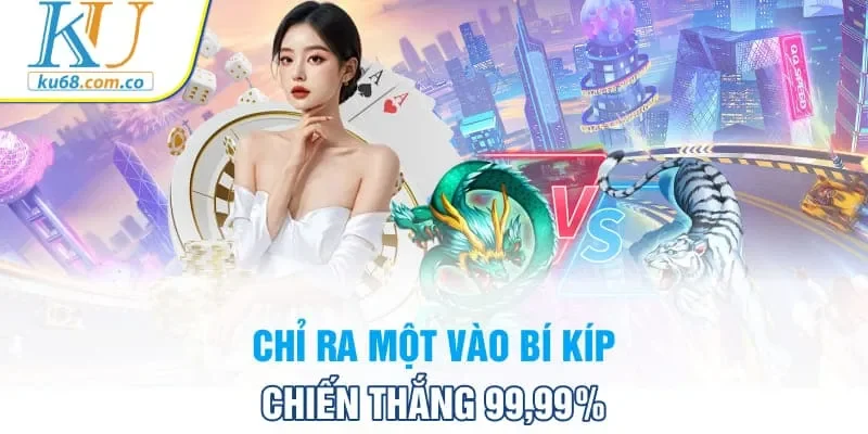Chỉ ra một vào bí kíp chiến thắng 99,99%