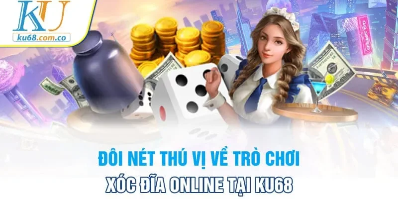 Đôi nét thú vị về trò chơi Xóc đĩa online tại Ku68