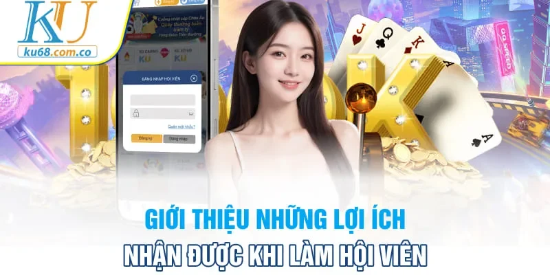 Giới thiệu những lợi ích nhận được khi làm hội viên