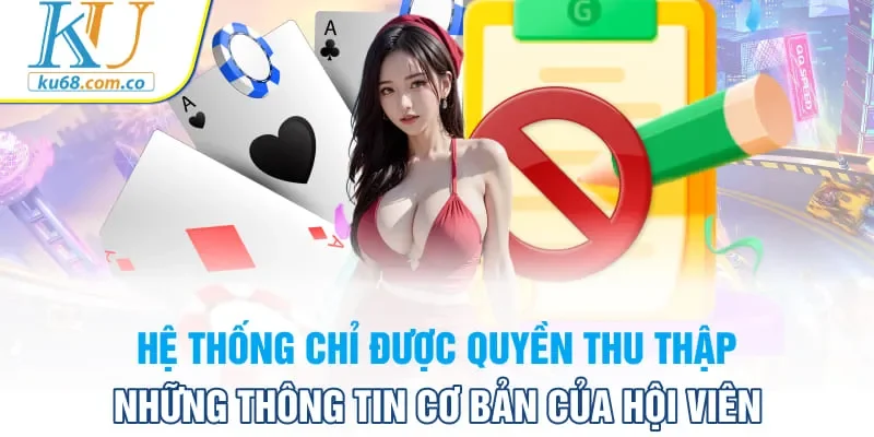 Hệ thống chỉ được quyền thu thập những thông tin cơ bản của hội viên