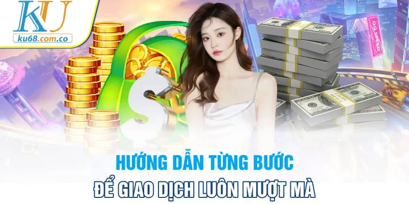 Hướng dẫn từng bước để giao dịch luôn mượt mà