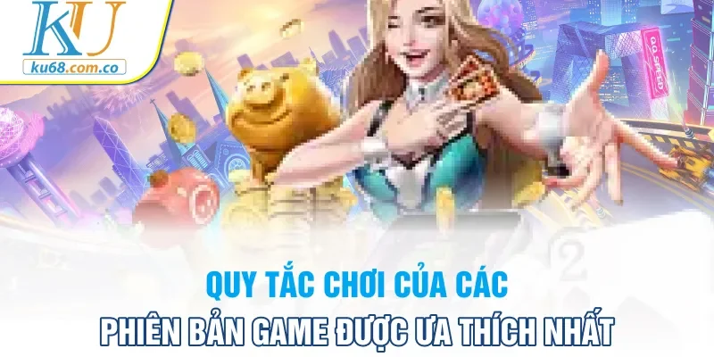 Quy tắc chơi của các phiên bản game được ưa thích nhất