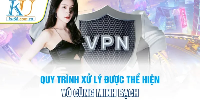 Quy trình xử lý được thể hiện vô cùng minh bạch