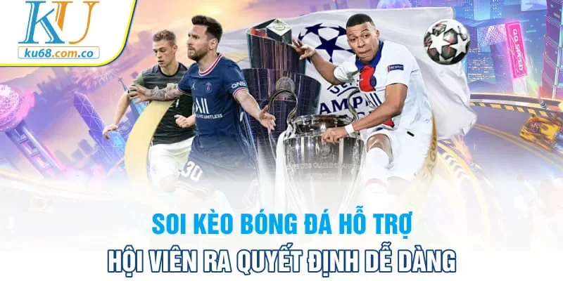 Soi kèo bóng đá hỗ trợ hội viên ra quyết định dễ dàng
