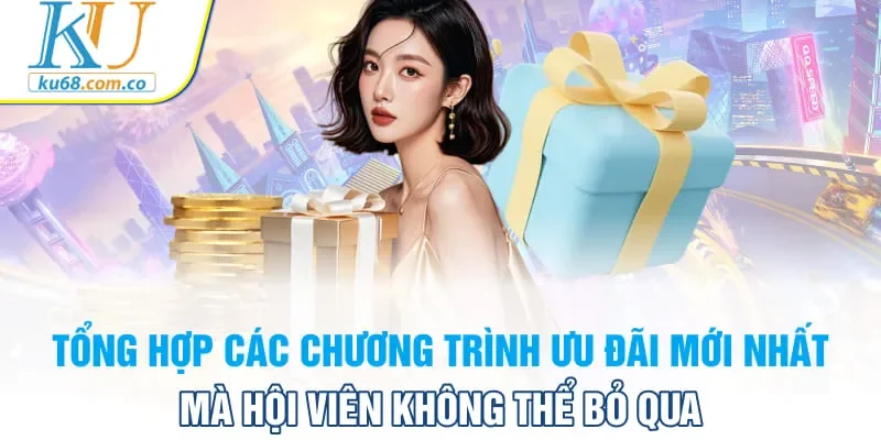 Tổng hợp các chương trình ưu đãi mới nhất mà hội viên không thể bỏ qua