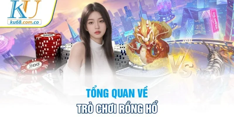 Tổng quan về trò chơi Rồng Hổ