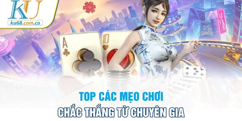 Top các mẹo chơi chắc thắng từ chuyên gia