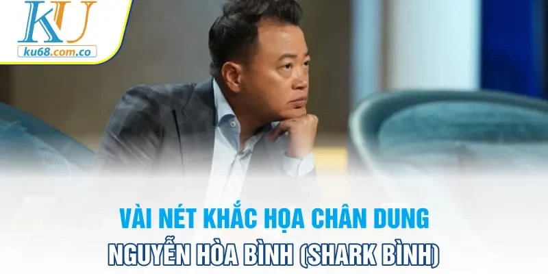 Vài nét khắc họa chân dung Nguyễn Hòa Bình